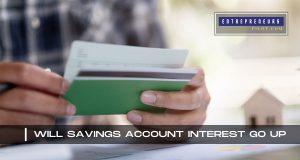 Will Savings Account Interest Go Up