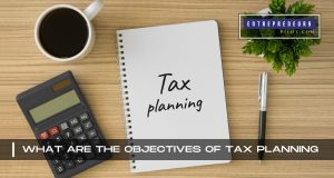 What Are The Objectives Of Tax Planning