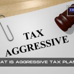 The 3 Common Misconceptions About What Is Aggressive Tax Planning