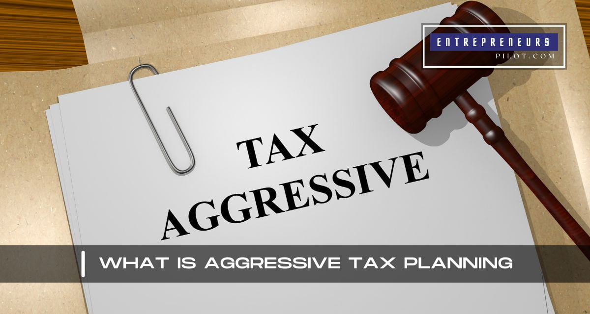 What Is Aggressive Tax Planning
