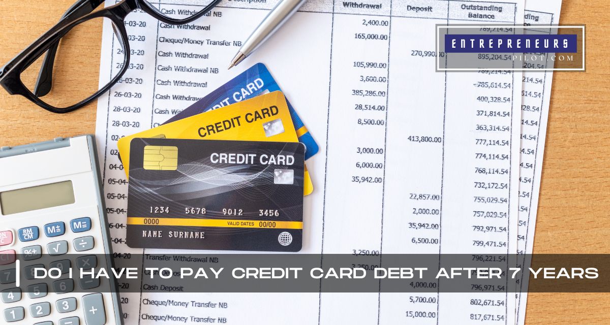 Do I Have To Pay Credit Card Debt After 7 Years