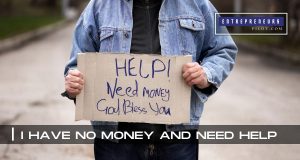 I Have No Money And Need Help