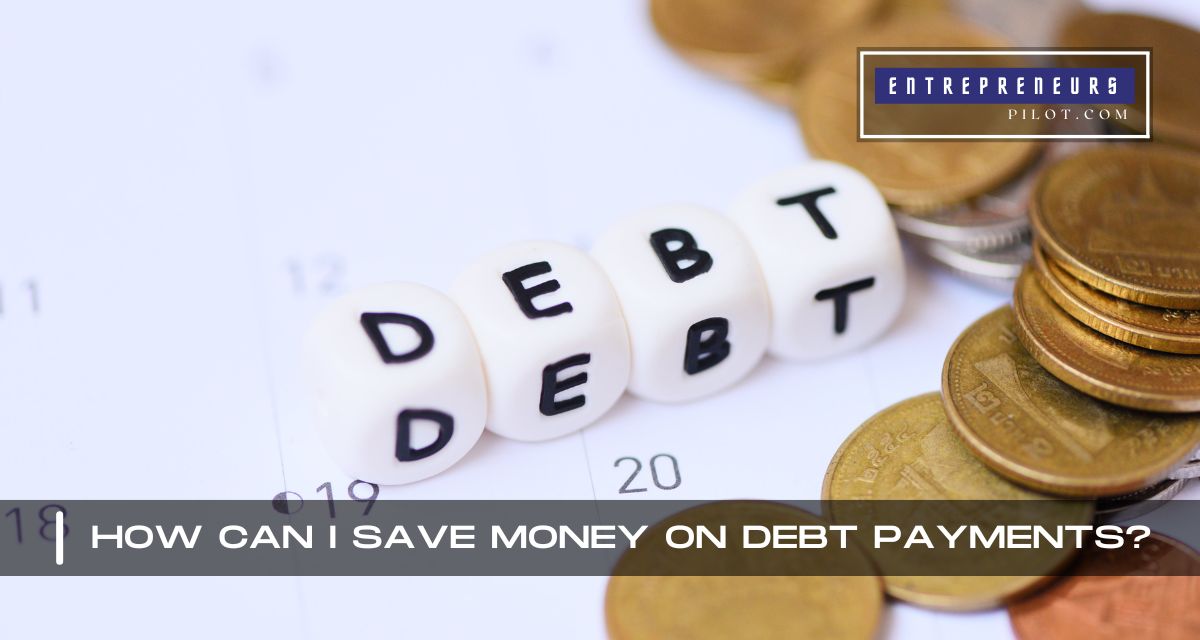How Can I Save Money On Debt Payments?