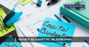 What Is Capital Budgeting