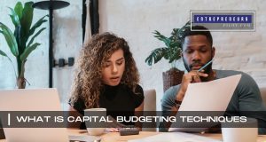 What Is Capital Budgeting Techniques