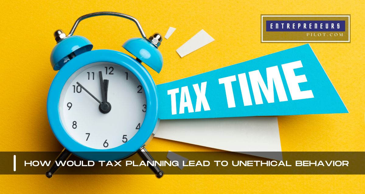 How Would Tax Planning Lead To Unethical Behavior