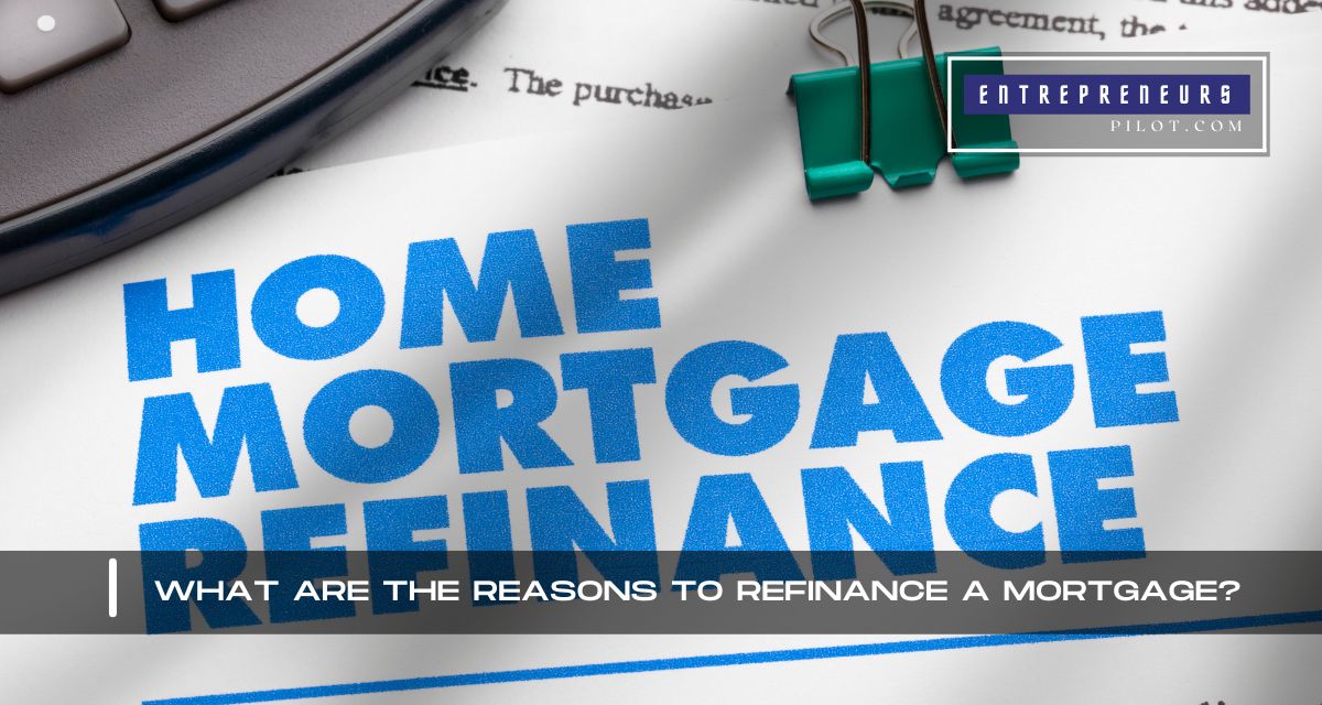 What Are The Reasons To Refinance A Mortgage