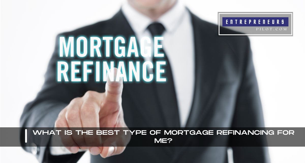 What Is The Best Type Of Mortgage Refinancing For Me