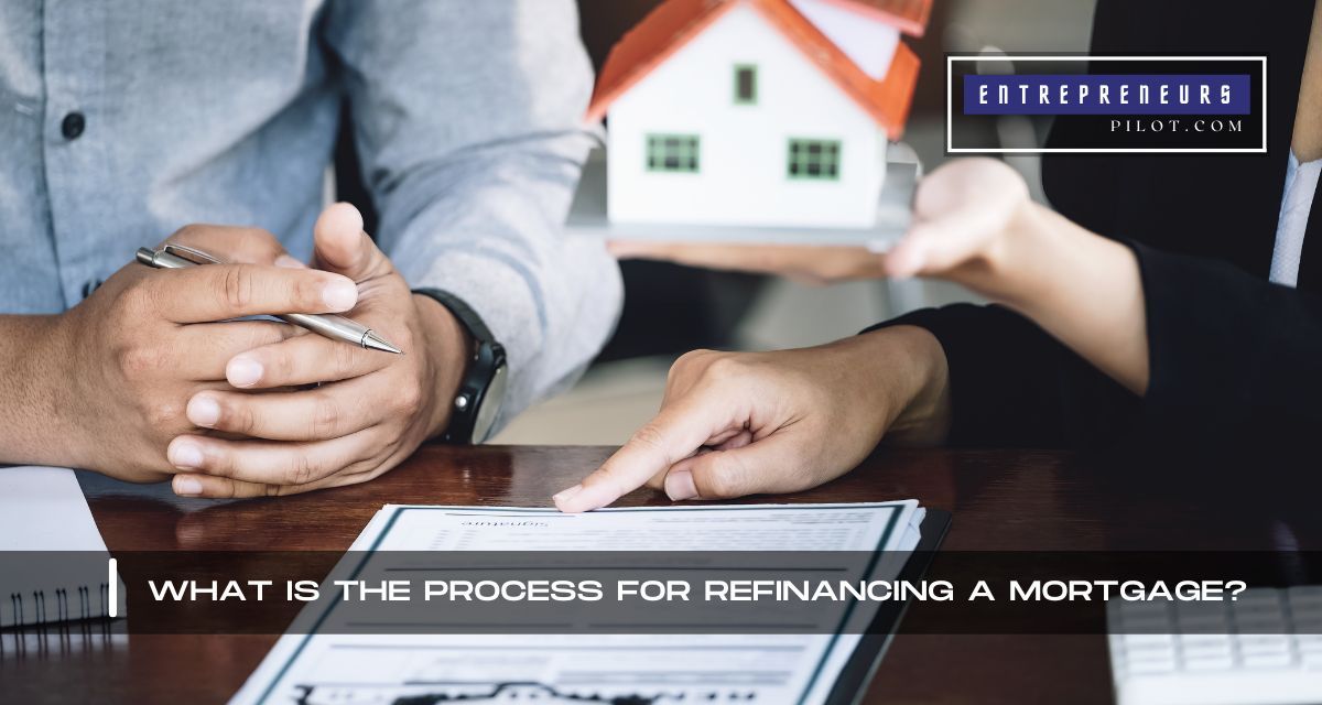 What Is The Process For Refinancing A Mortgage