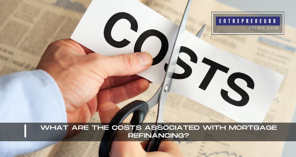 What Are The Costs Associated With Mortgage Refinancing