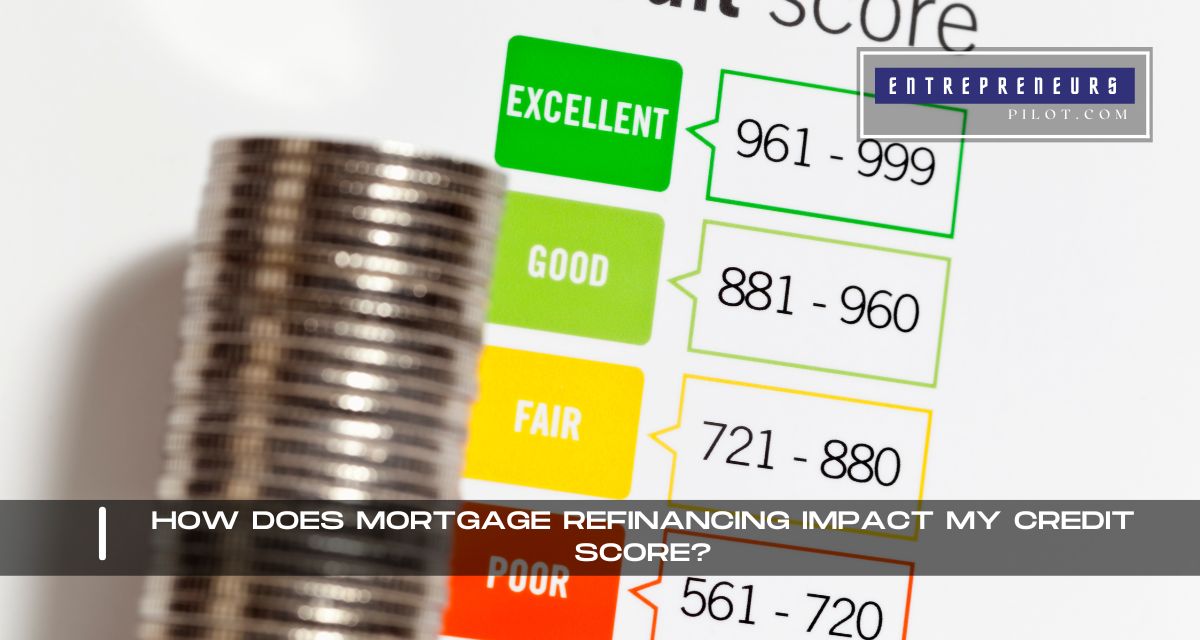 How Does Mortgage Refinancing Impact My Credit Score