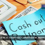 What Is A Cash-Out Mortgage Refinancing