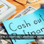 What Is A Cash-Out Mortgage Refinancing