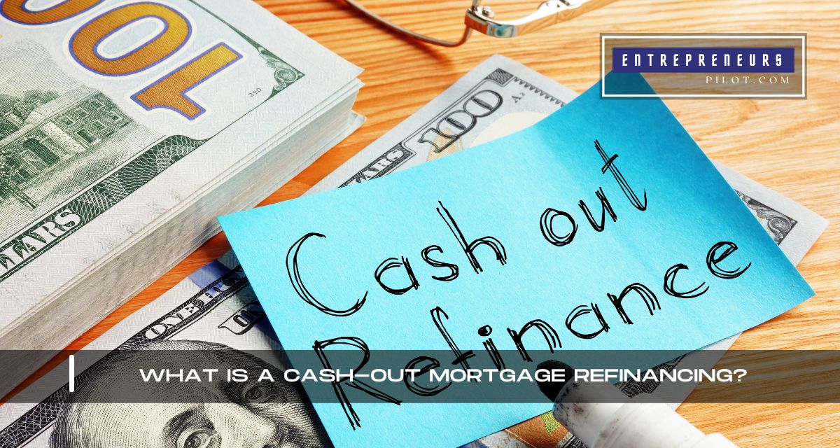 What Is A Cash-Out Mortgage Refinancing