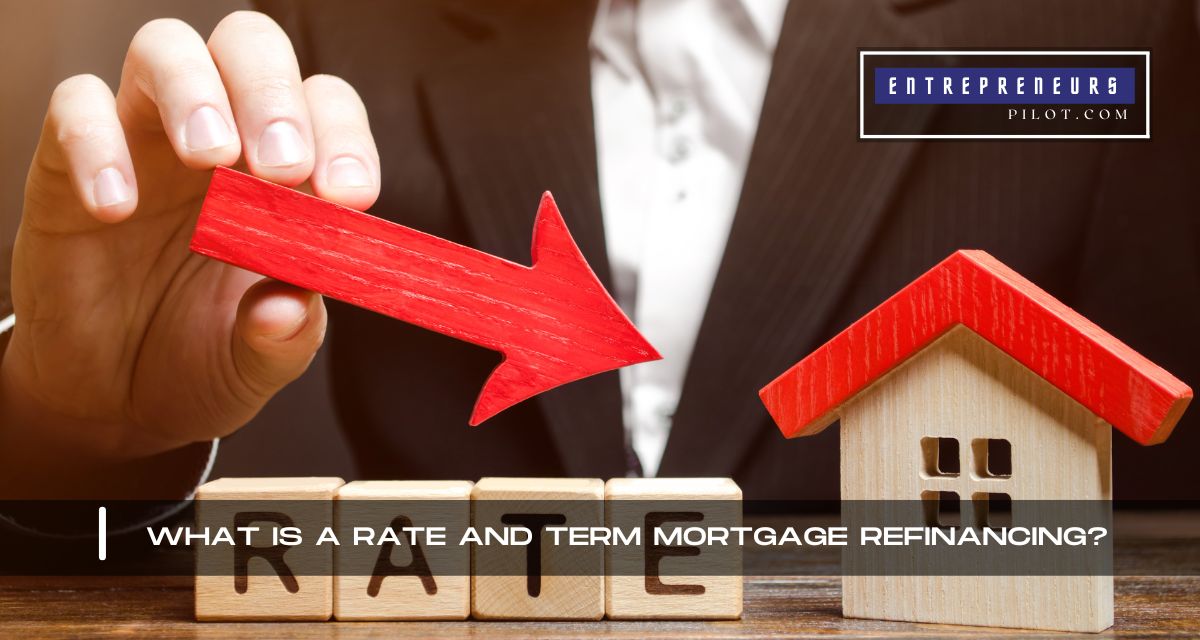 What Is A Rate and Term Mortgage Refinancing