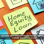 How Do I Decide Between Mortgage Refinancing And A Home Equity Loan