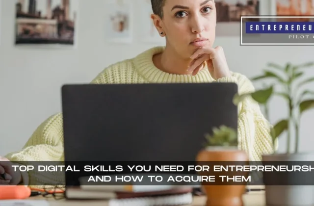 Top Digital Skills You Need for Entrepreneurship and How to Acquire Them