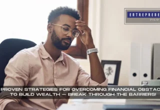 Overcoming Financial Obstacles To Build Wealth