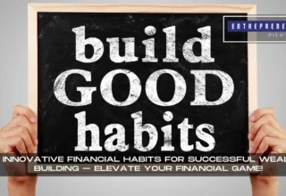 Financial Habits For Successful Wealth Building